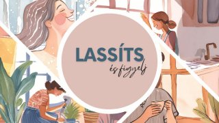 Lassíts, légy jelen!