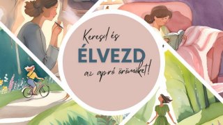 Találd meg az örömet hozó tevékenységeket a nehézségek közepette is